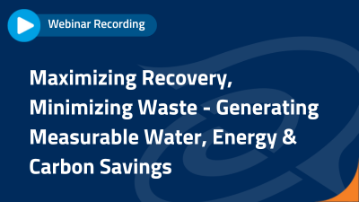 Maximizing Recovery, Minimizing Waste: Generating Measurable Water, Energy & Carbon Savings
