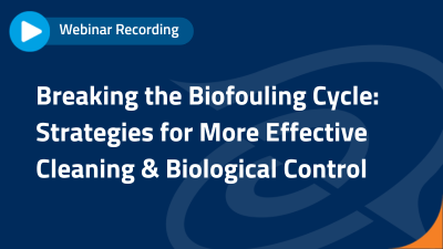 Breaking the Biofouling Cycle: Strategies for More Effective Cleaning & Biological Control